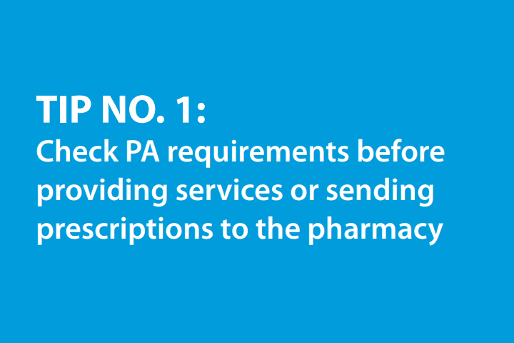 Prior Auth Tip 1:  Check PA tips before provding services